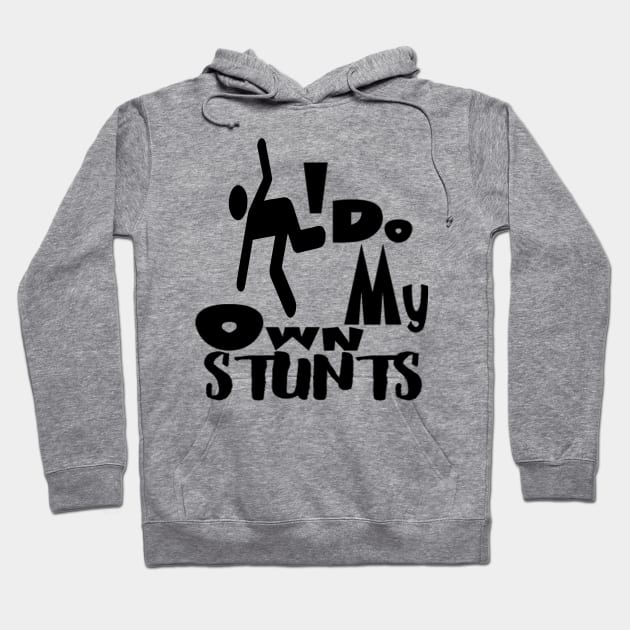 I Do All My Own Stunts Hoodie by CREATIVITY88